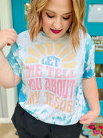 Let Me Tell You About My Jesus Tee