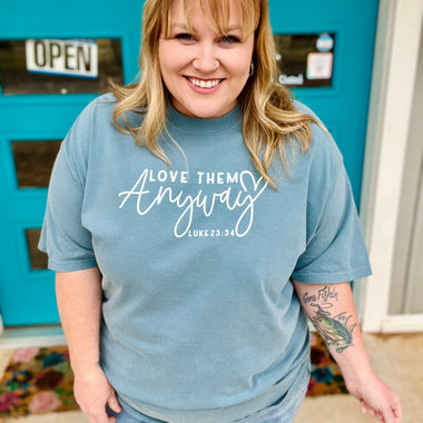 Love Them Anyway Tee on Comfort Colors