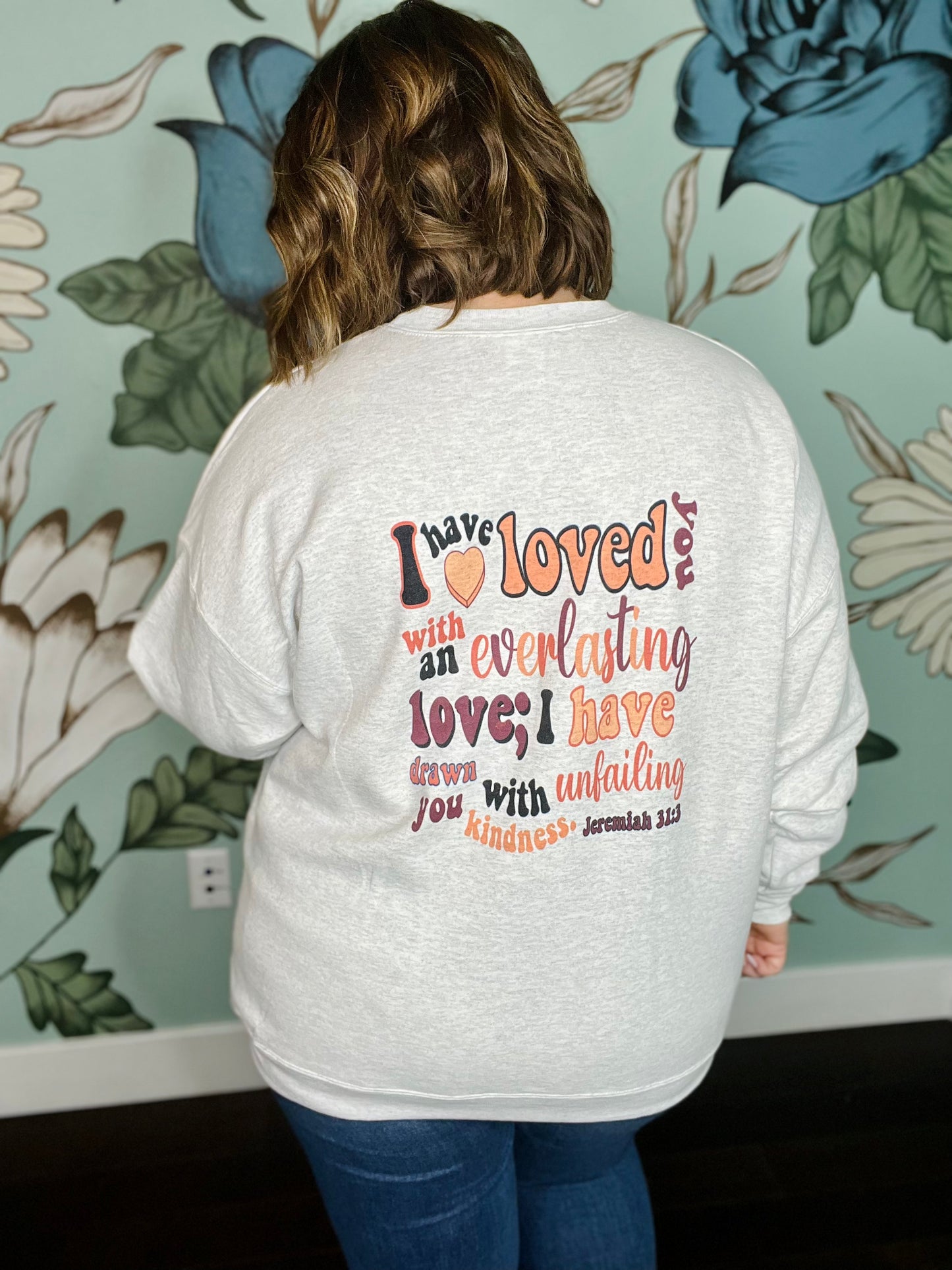 I have Loved You Sweatshirt on Gray (Front and Back)