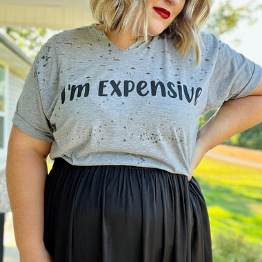 "I'm Expensive" Distressed Tee
