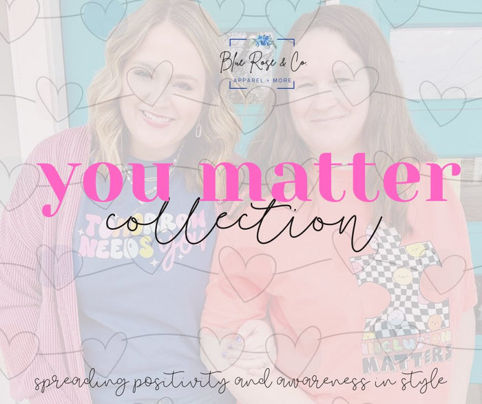 You Matter ❤️🥰 Collection