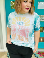 Let Me Tell You About My Jesus Tee