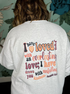 I have Loved You Sweatshirt on Gray (Front and Back)